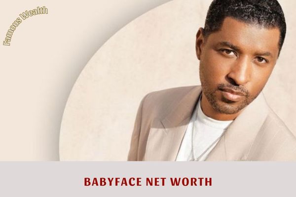 Babyface Net Worth